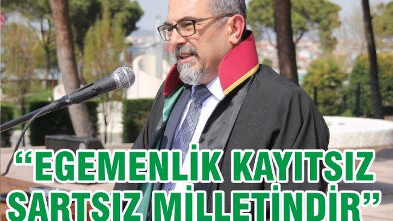 “EGEMENLİK KAYITSIZ ŞARTSIZ MİLLETİNDİR”