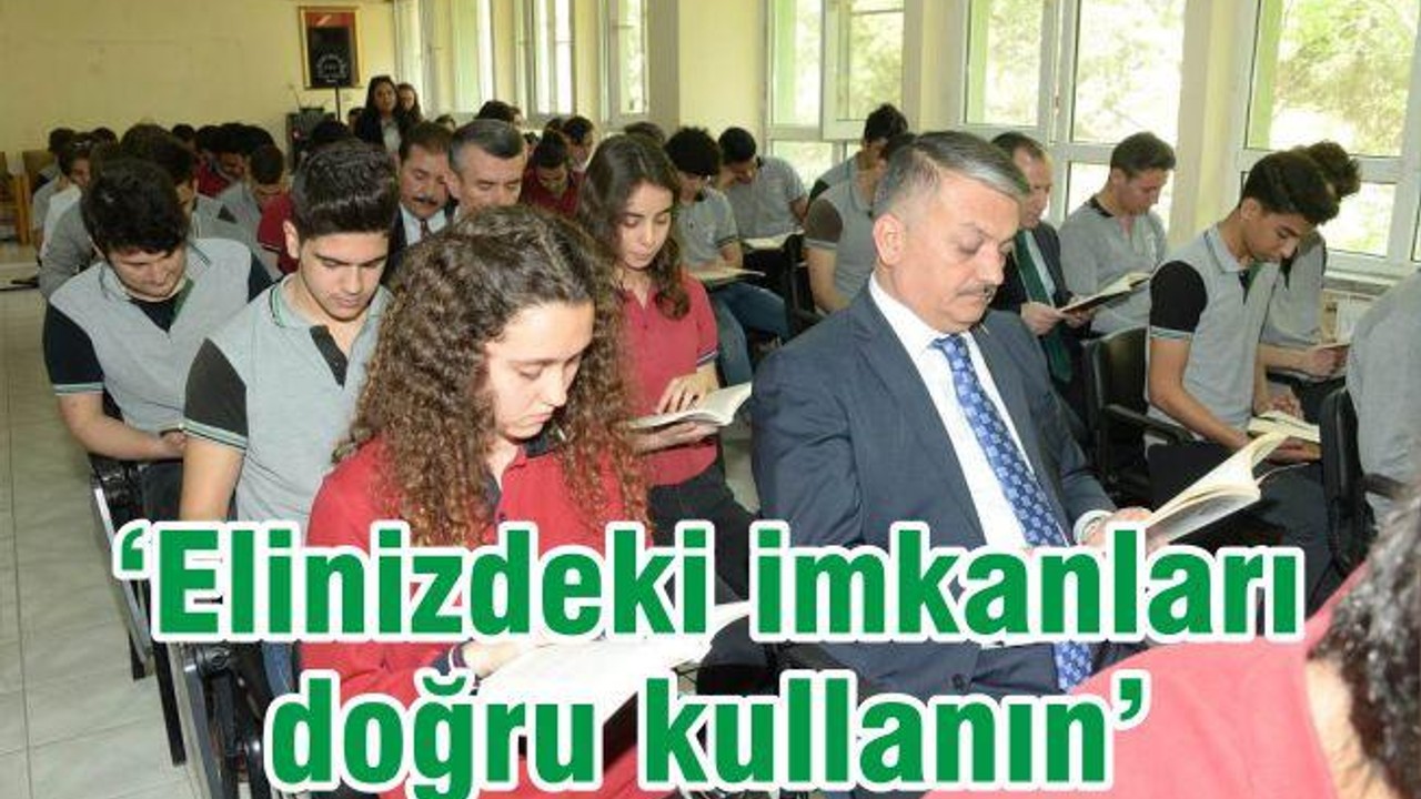 “ELİNİZDEKİ İMKÂNLARI DOĞRU KULLANIN”