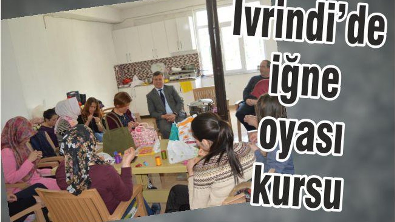 İVRİNDİ’DE İĞNE OYASI KURSU