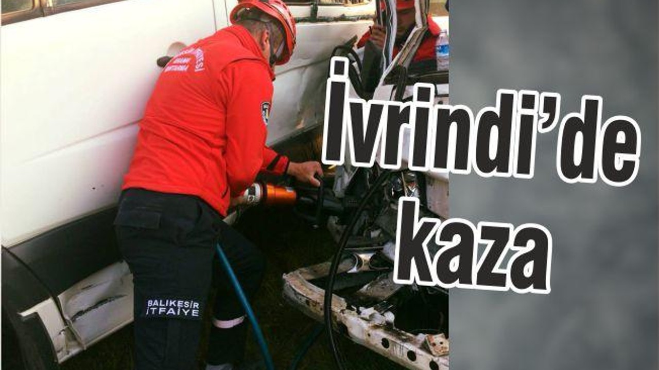 İVRİNDİ’DE KAZA