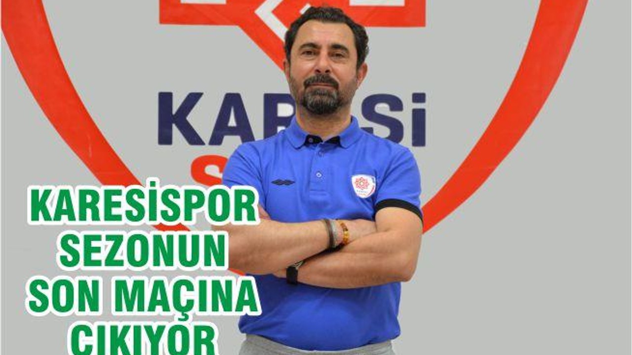 KARESİSPOR SEZONUN SON MAÇINA ÇIKIYOR