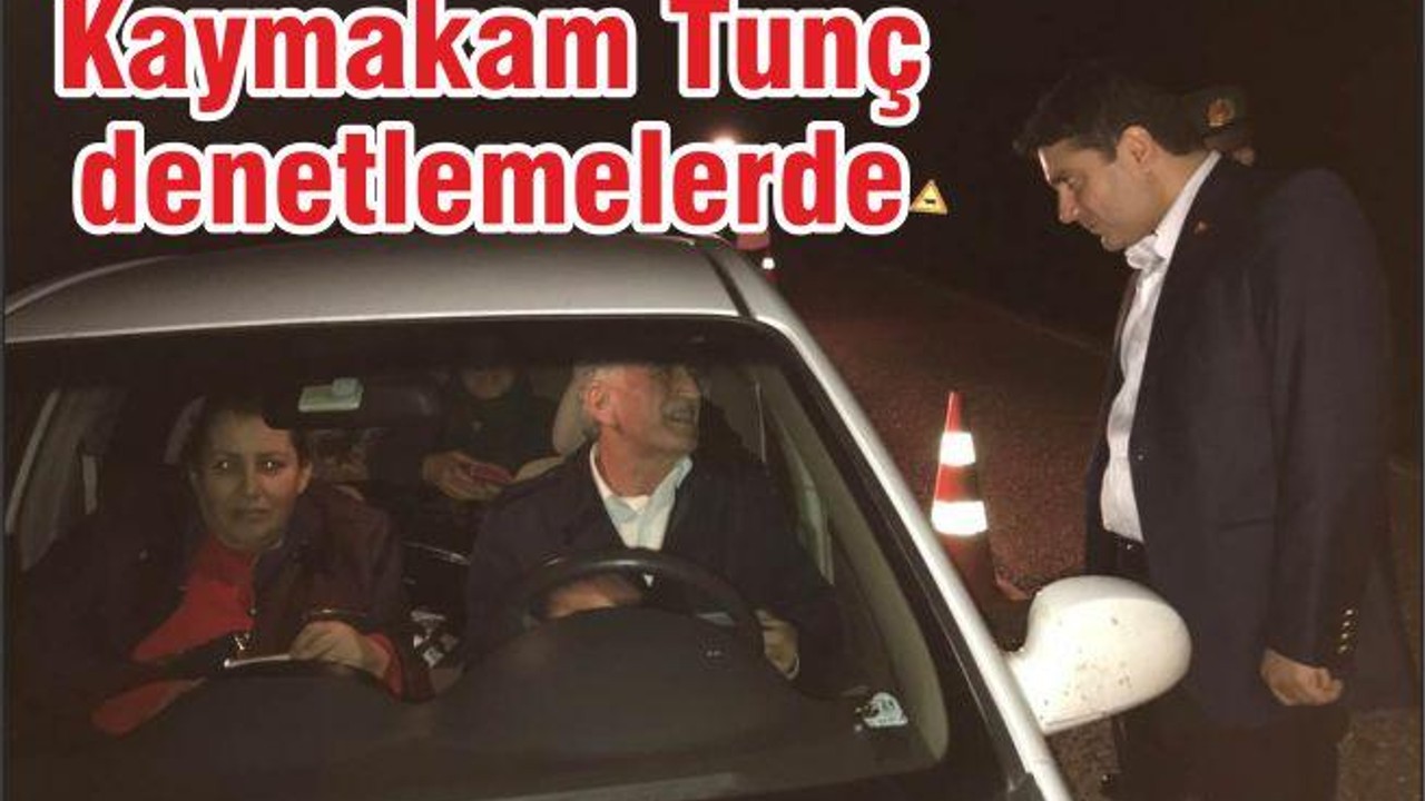KAYMAKAM TUNÇ, YOL KONTROL UYGULAMASINA KATILDI