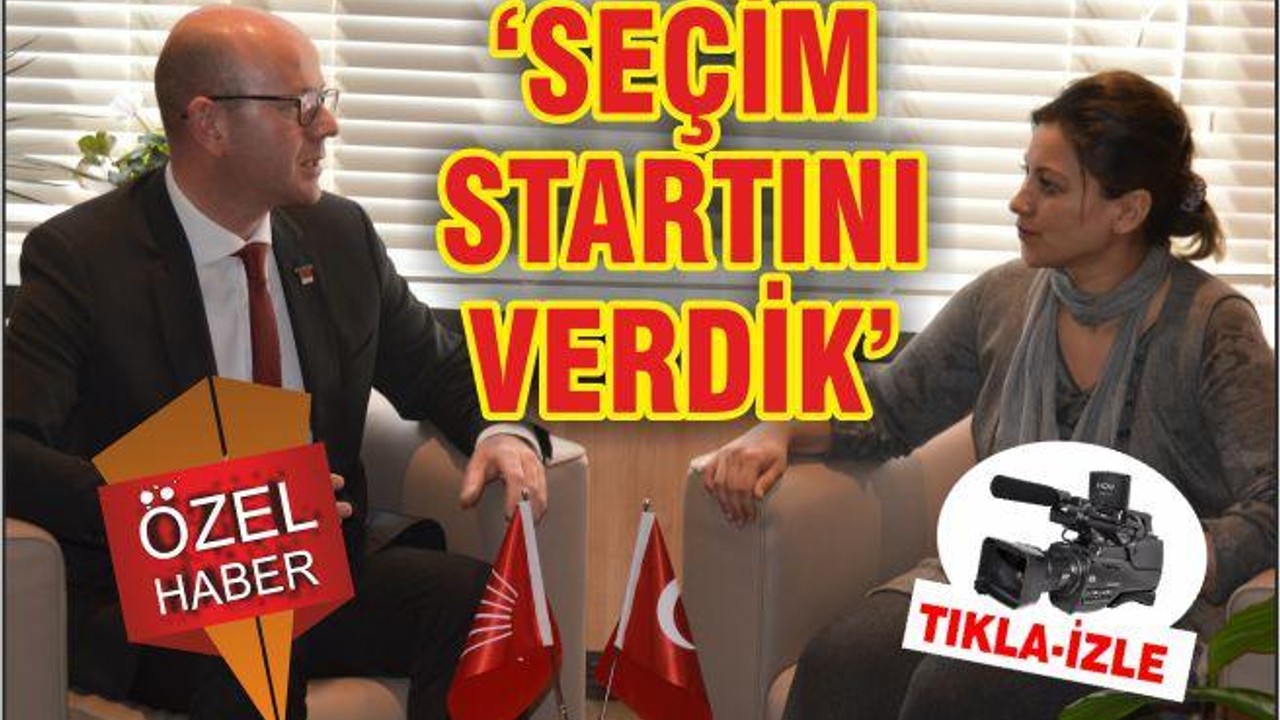 ‘SEÇİM STARTINI VERDİK’