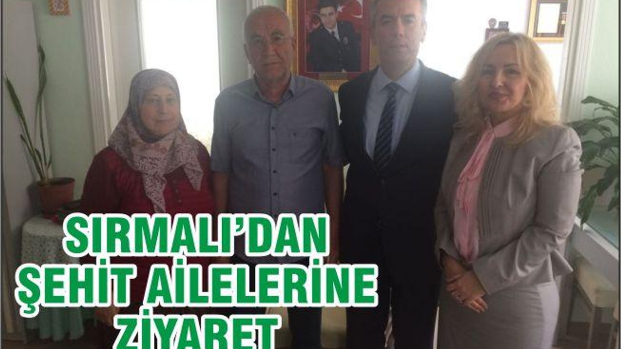 SIRMALI’DAN ŞEHİT AİLELERİNE ZİYARET