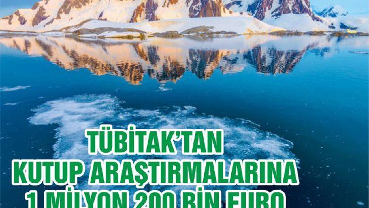 TÜBİTAK'tan Kutup Araştırmalarına 1 Milyon Euro