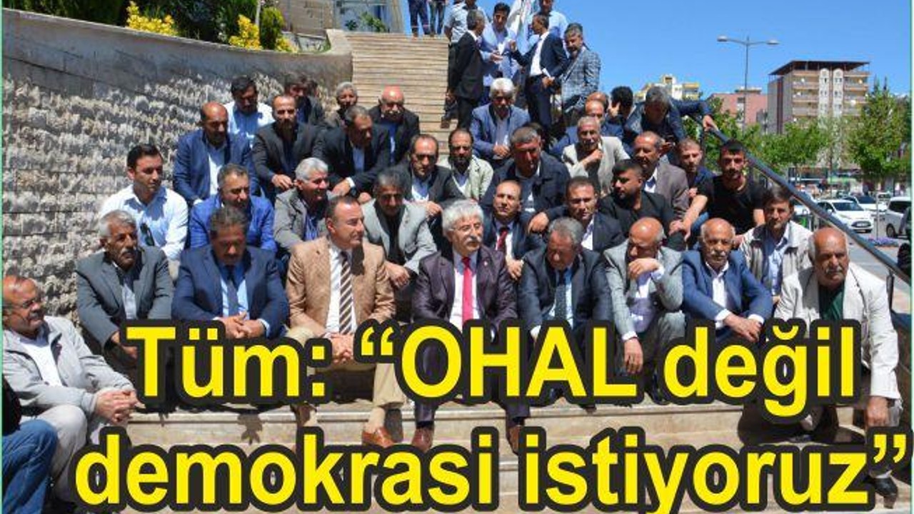TÜM “OHAL DEĞİL DEMOKRASİ İSTİYORUZ’