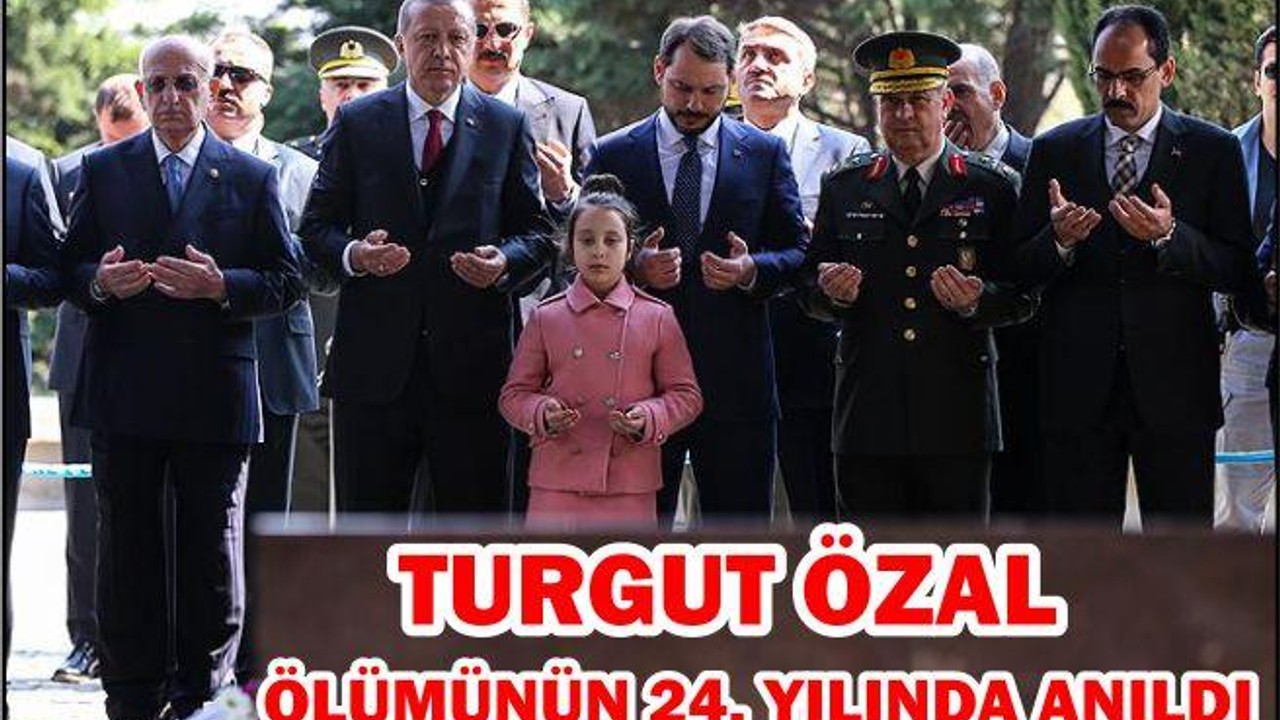 TURGUT ÖZAL ÖLÜMÜNÜN 24. YILINDA ANILDI