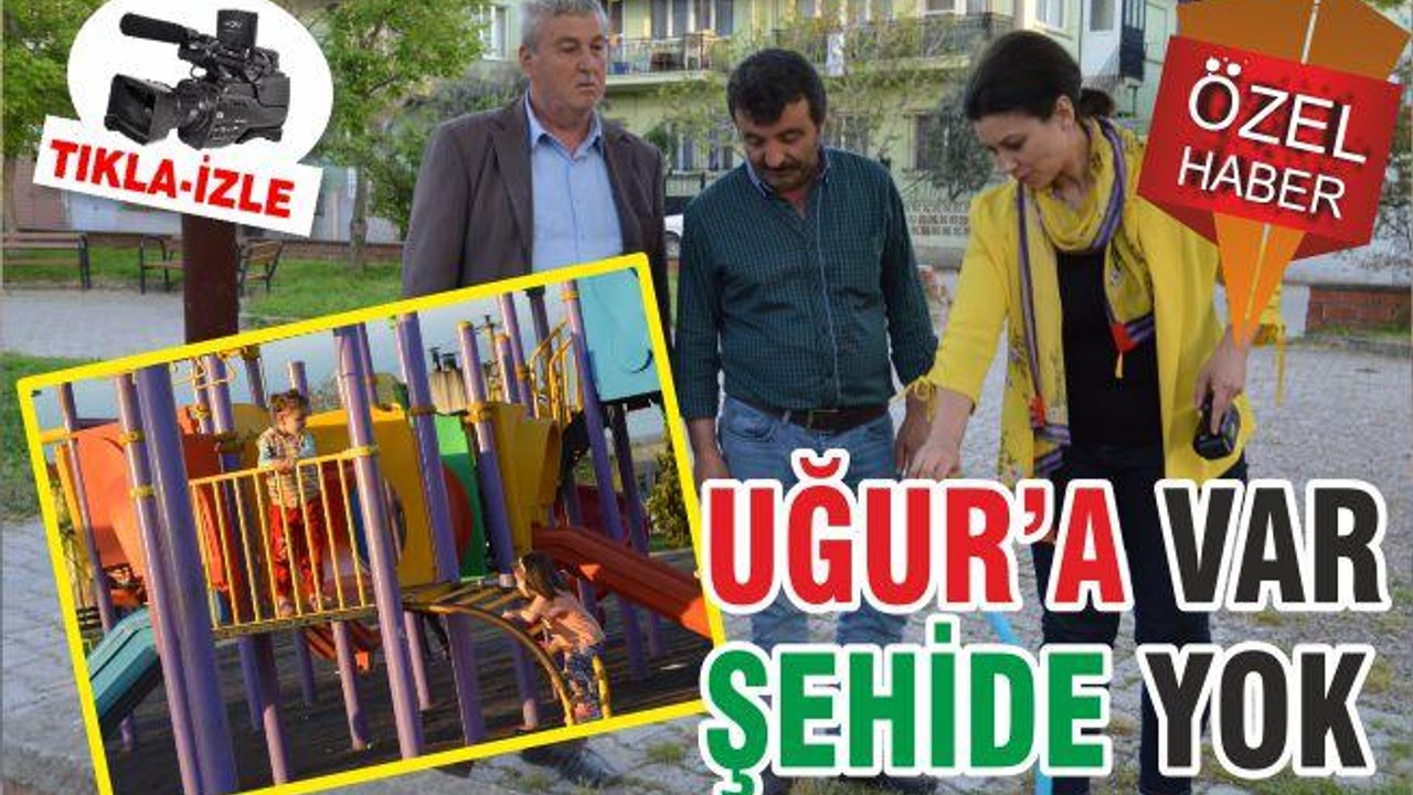 UĞUR’A VAR ŞEHİD’E YOK