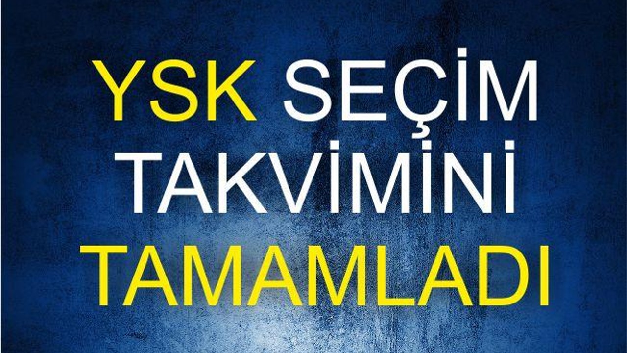 YSK’DA SEÇİM TAKVİMİNİ TAMAMLADI