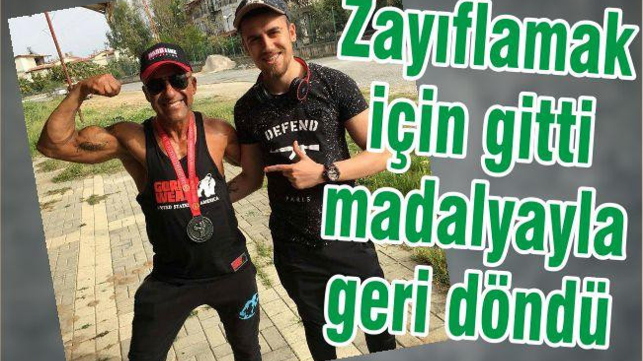 ZAYIFLAMAK İÇİN GİTTİ, MADALYAYLA DÖNDÜ