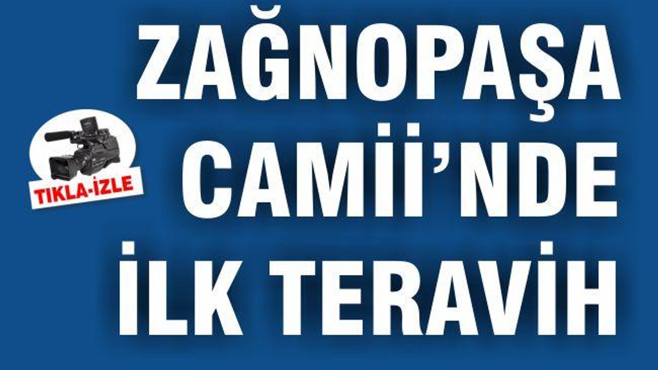 ZAĞNOSPAŞA CAMİİ'DE İLK TERAVİH KILINDI