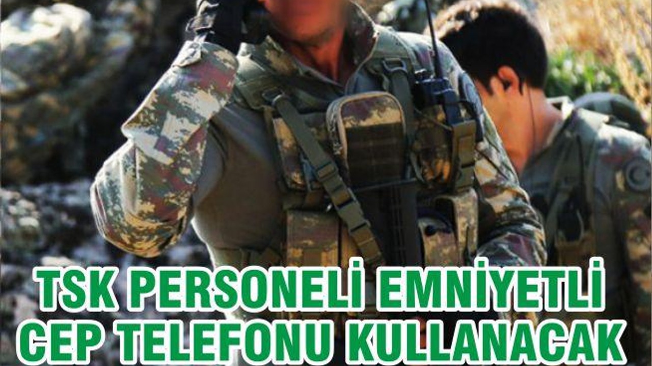 TSK Personeli 'Emniyetli Cep Telefonu' Kullanacak