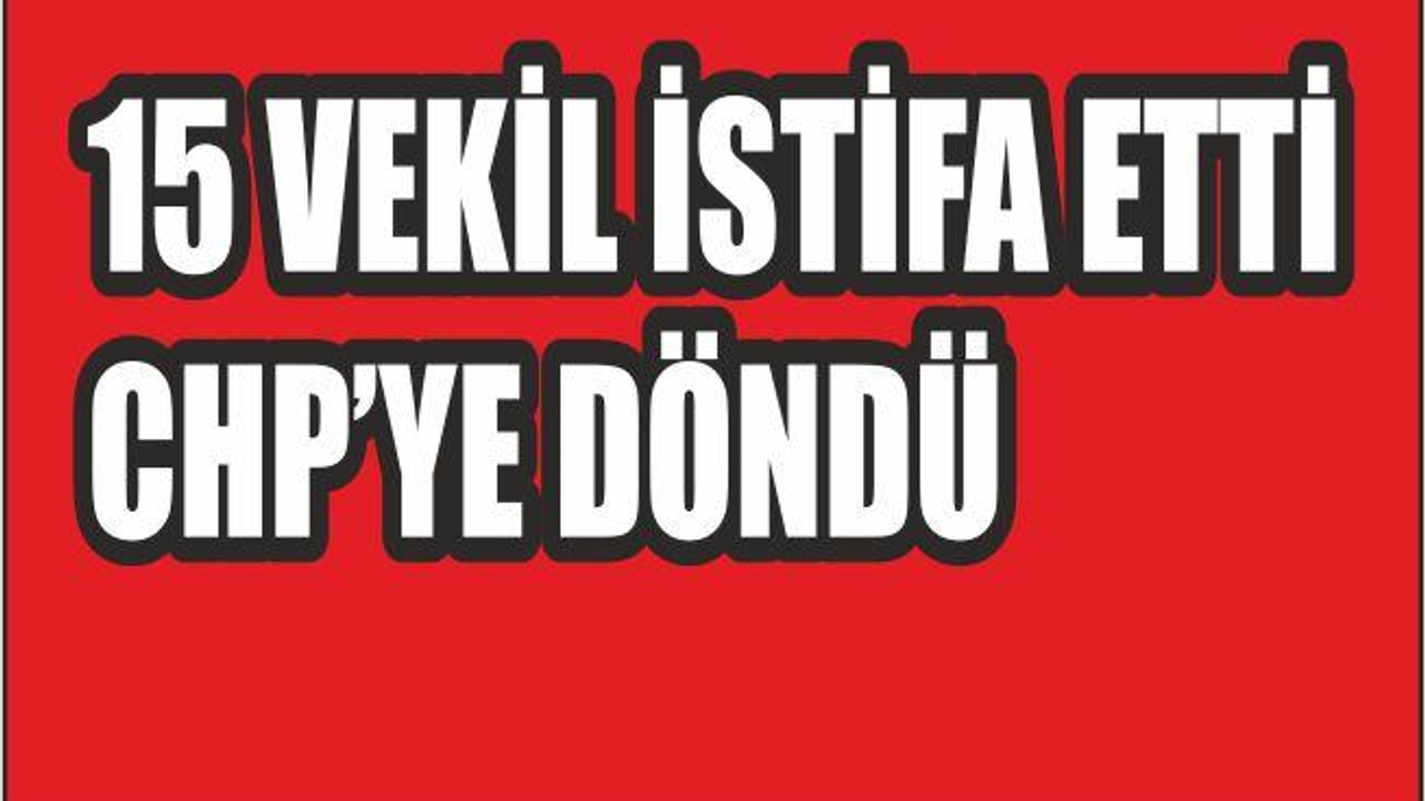 İyi Parti'ye Geçen 15 Milletvekili, CHP'ye Geri Döndü
