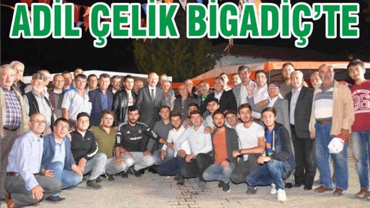ADİL ÇELİK BİGADİÇ’TE