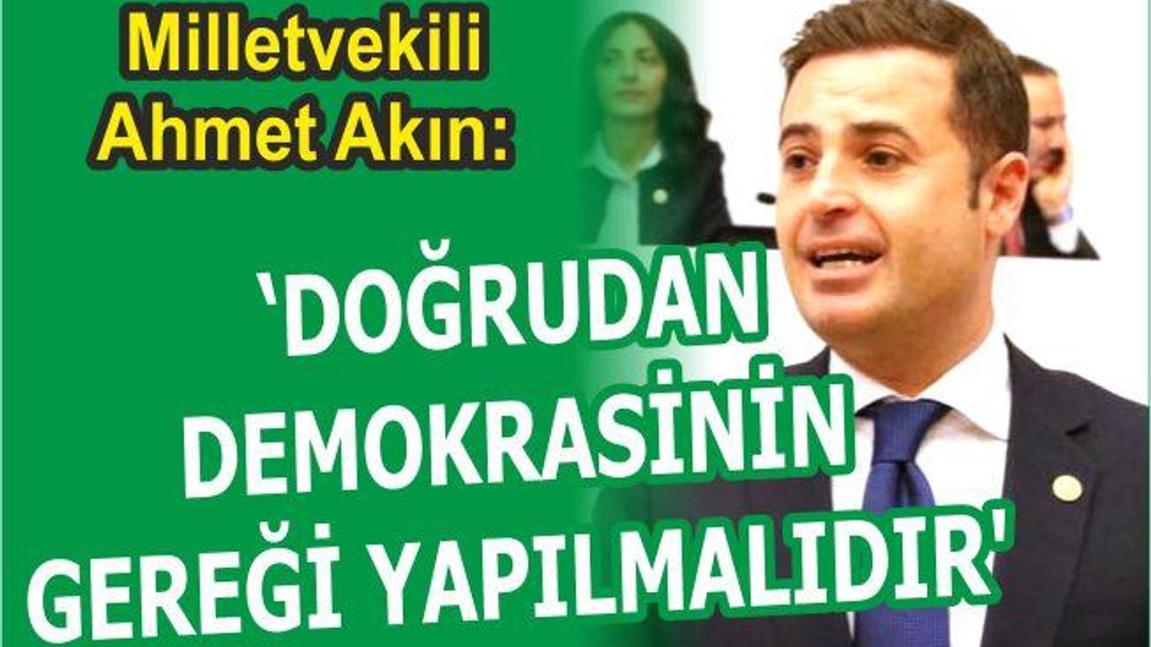 “DOĞRUDAN DEMOKRASİNİN GEREĞİ YAPILMALIDIR”