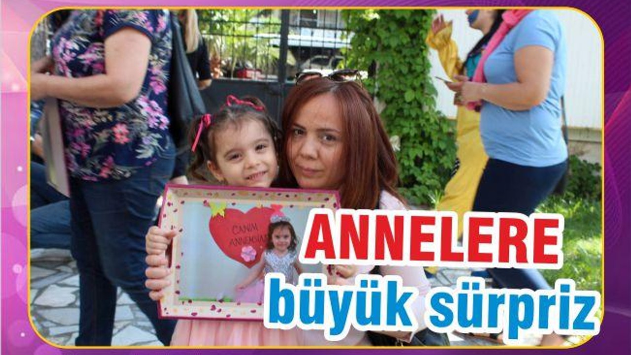 ANNELERE BÜYÜK SÜRPRİZ