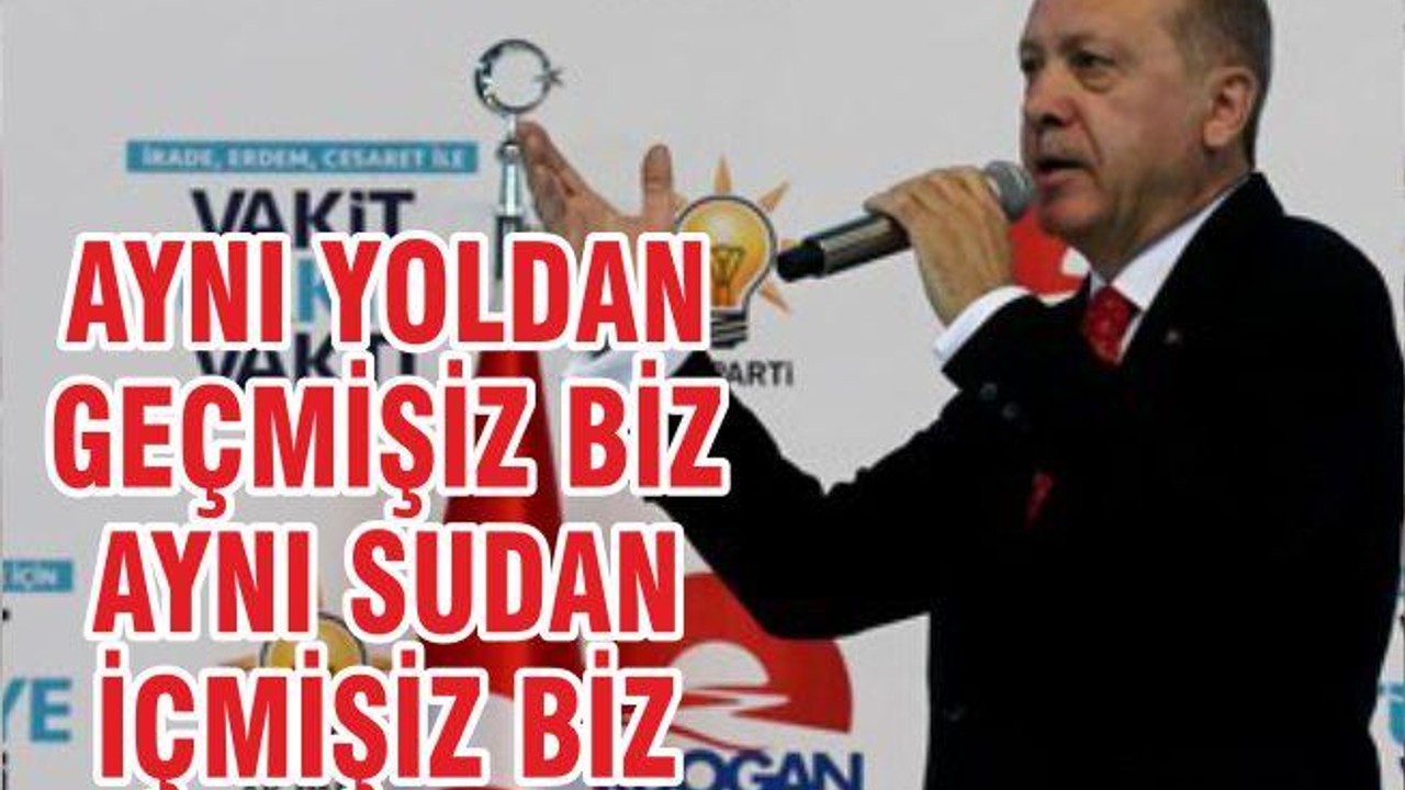 AYNI YOLDAN GEÇMİŞİZ BİZ AYNI SUDAN İMİŞİZ BİZ