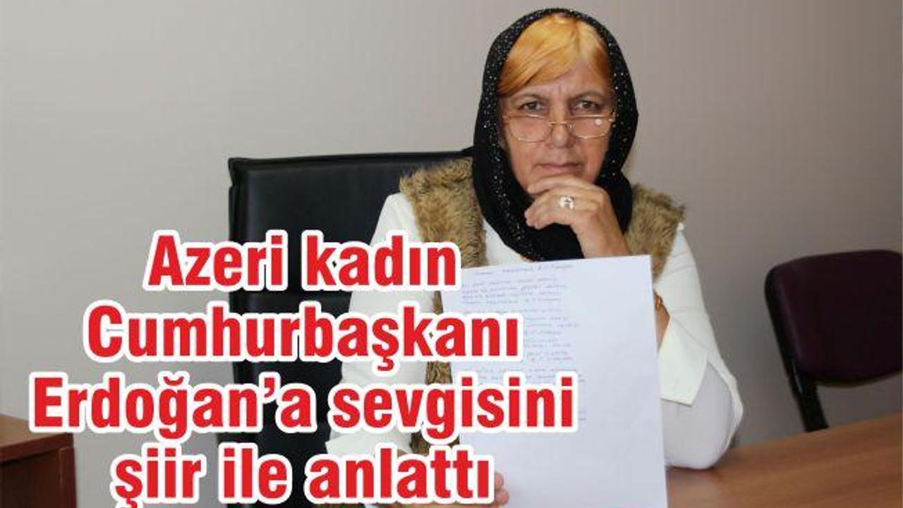 AZERİ KADIN CUMHURBAŞKANI ERDOĞANA’A SEVGİSİNİ ŞİİRLE ANLATTI