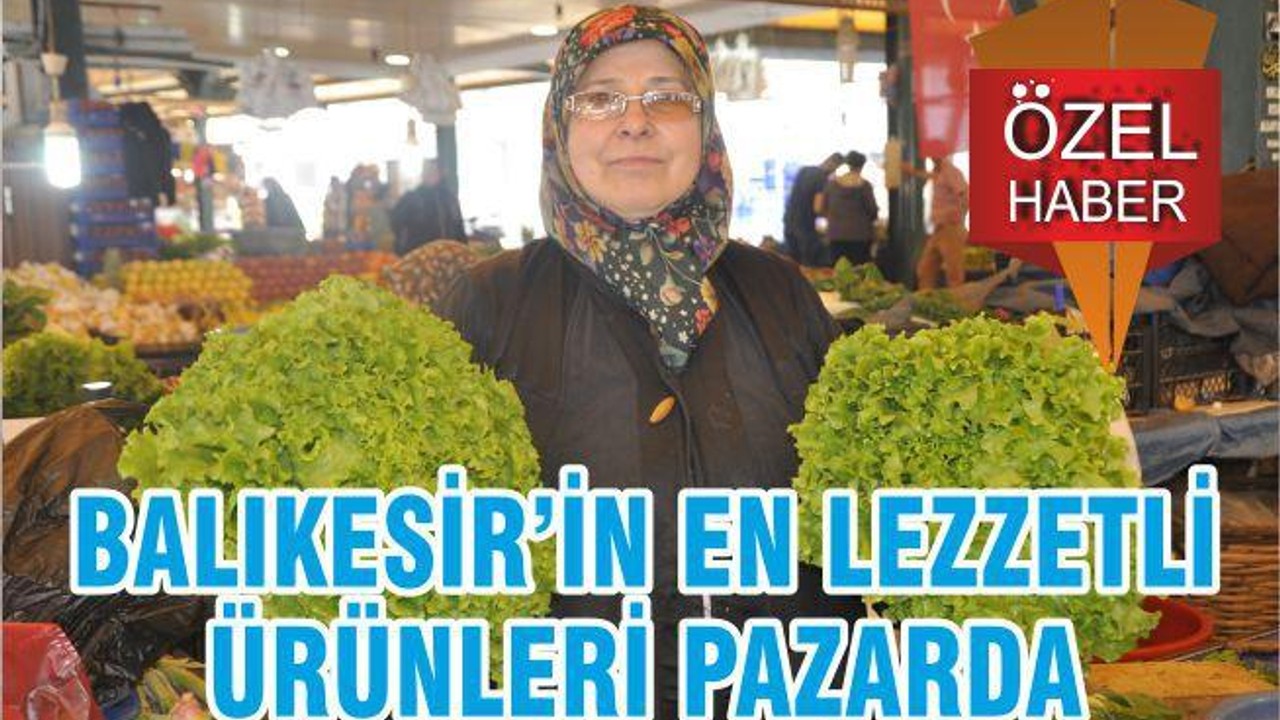 Balıkesir’in en lezzetli ürünleri pazarda
