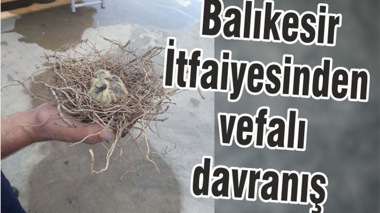 BALIKESİR İTFAİYESİNDEN VEFALI DAVRANIŞ