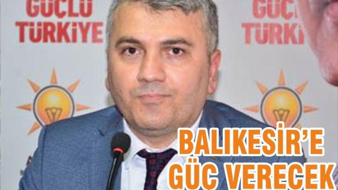 BALIKESİR’E GÜÇ VERECEK