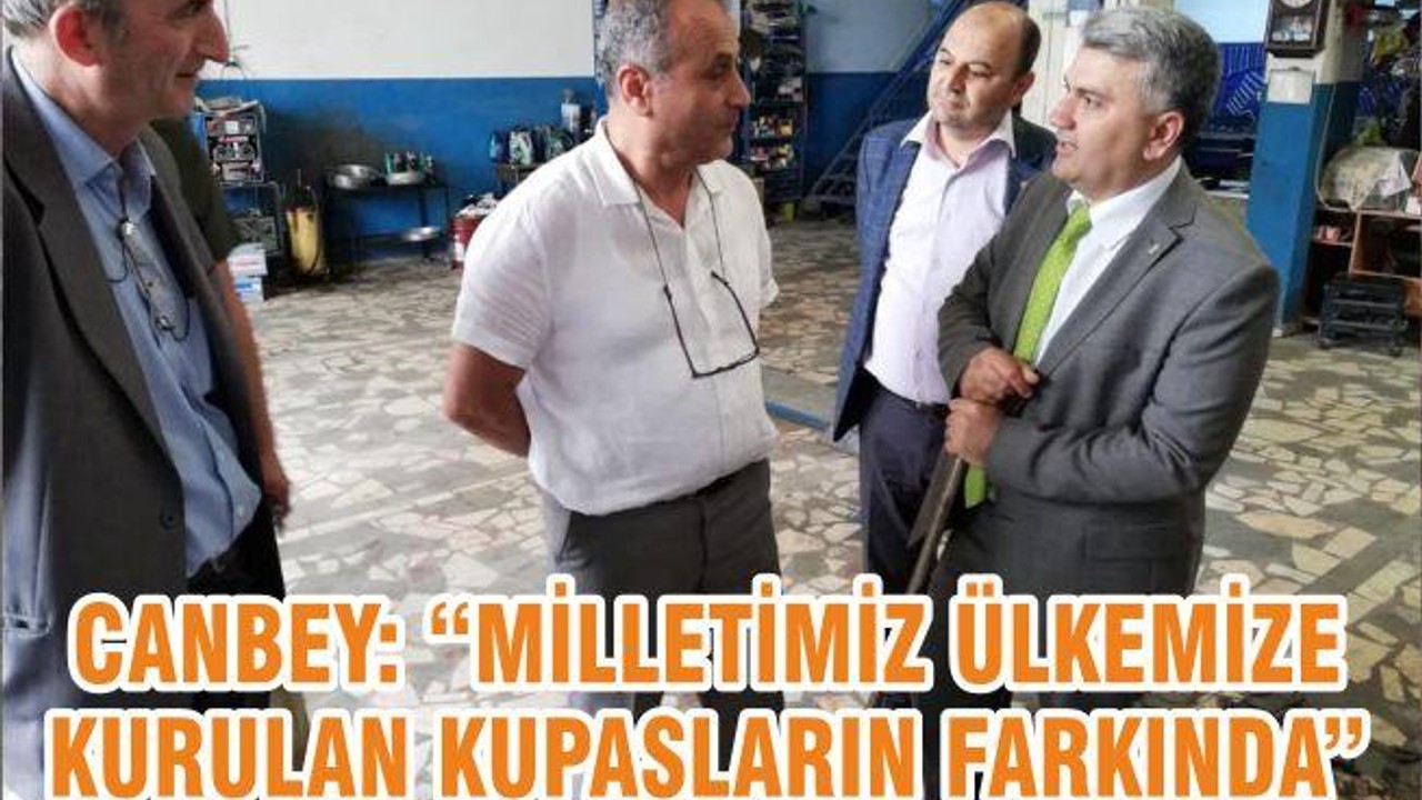 Canbey; Milletimiz Ülkemize Kurulan Kumpasları Farkında
