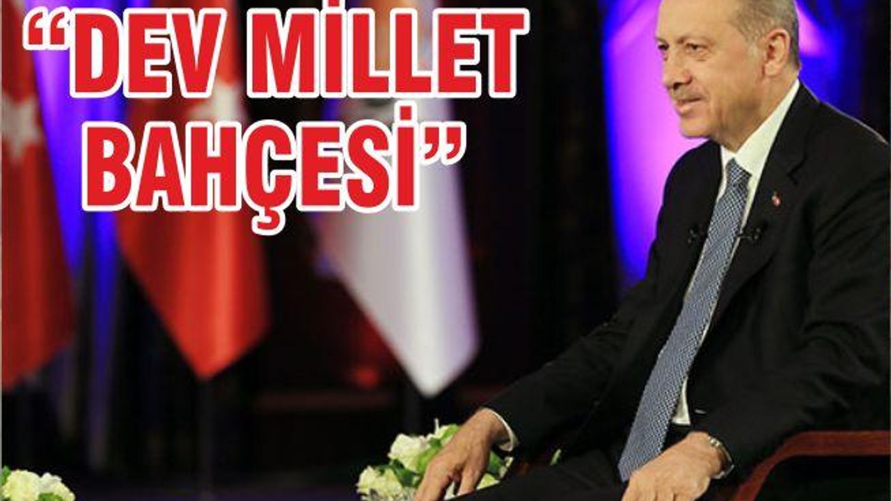 ‘’DEV MİLLET BAHÇESİ’’