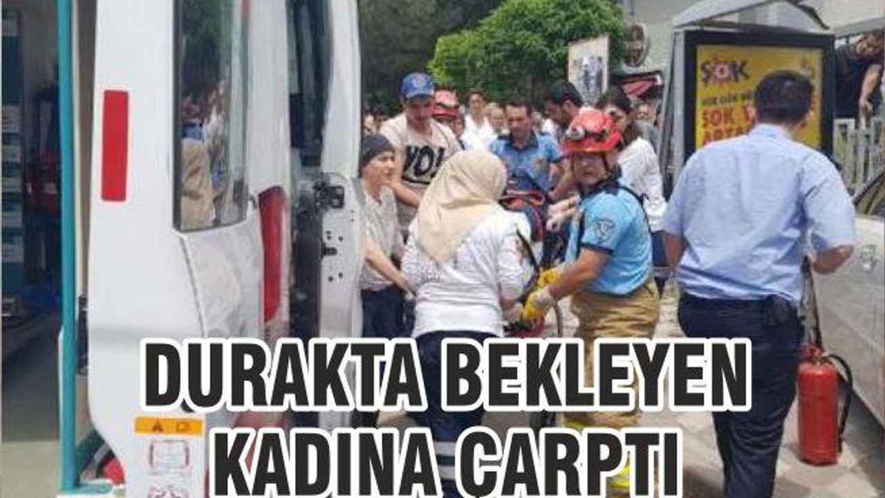 DURAKTA BEKLEYEN KADINA ÇARPTI