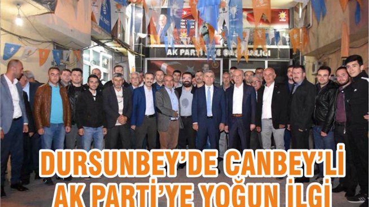 Dursunbey’de Canbeyli AK Parti’ye yoğun ilgi