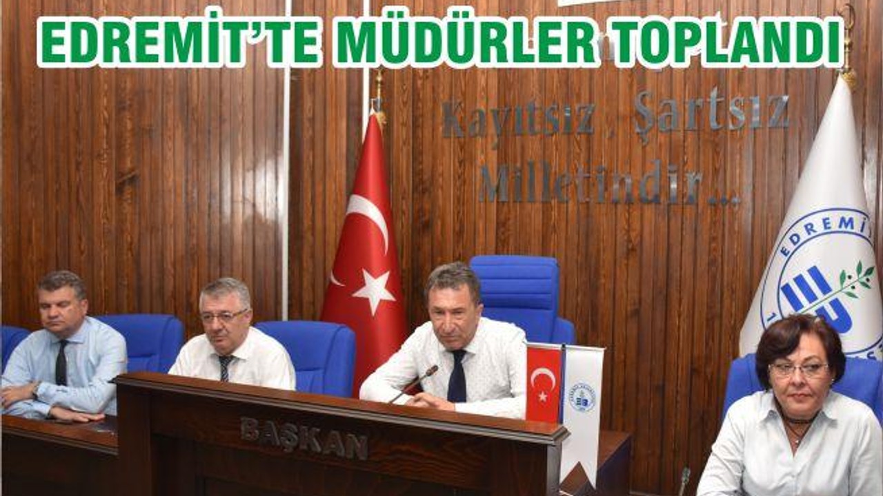 EDREMİT’TE MÜDÜRLER TOPLANDI