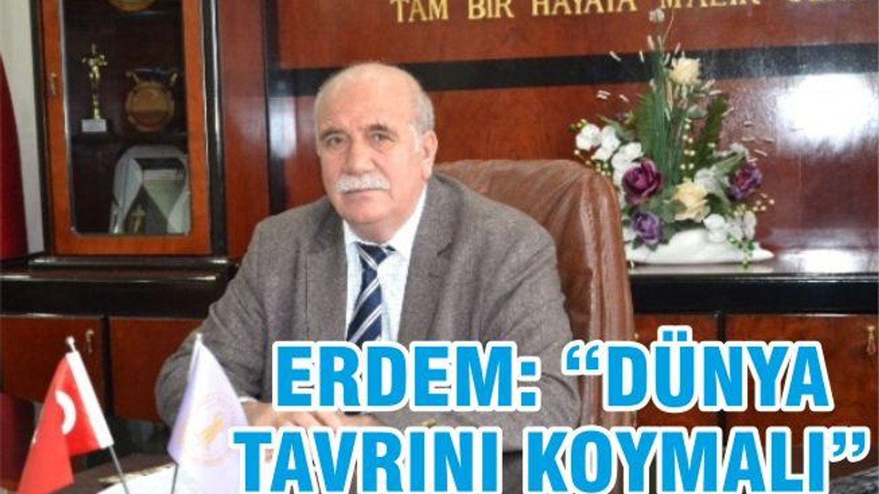 ERDEM: ' DÜNYA TAVRINI KOYMALI'