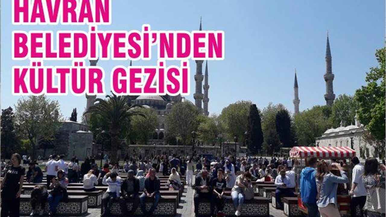 HAVRAN BELEDİYESİ’NDEN KÜLTÜR GEZİSİ