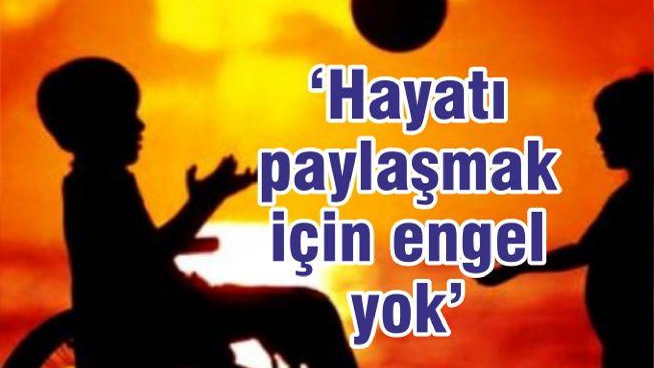 HAYATI PAYLAŞMAK İÇİN ENGEL YOK