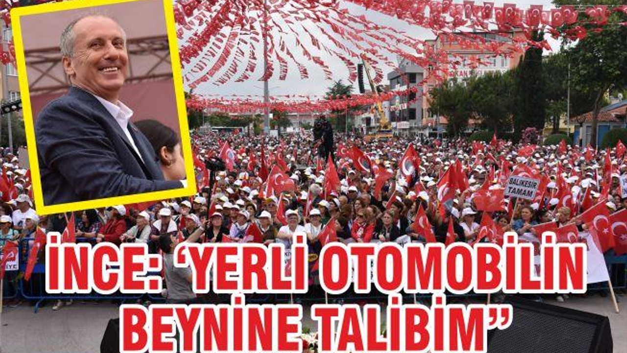 İnce: ‘Yerli otomobilin beynine talibim’
