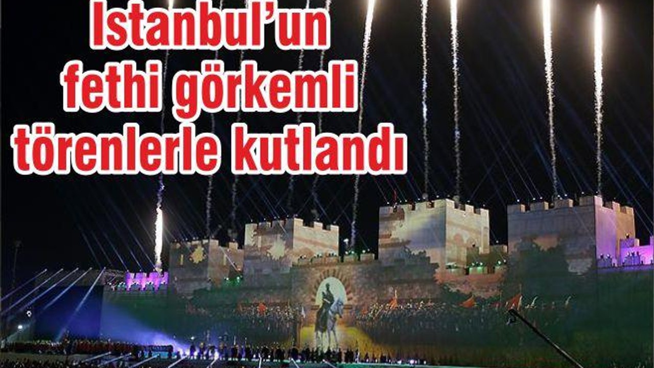 İstanbul’un Fethi görkemli bir törenle kutlandı