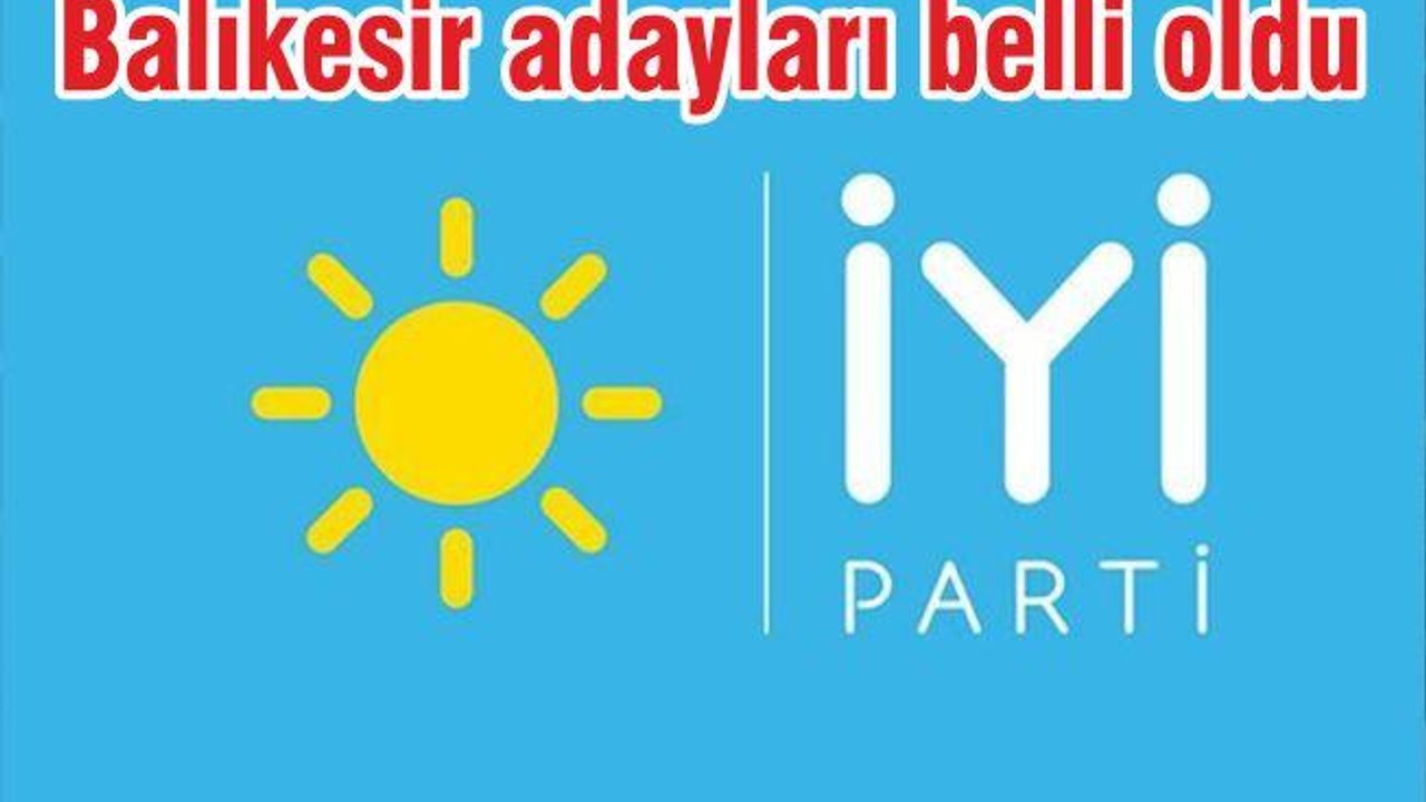 İYİ PARTİ BALIKESİR ADAYLARI