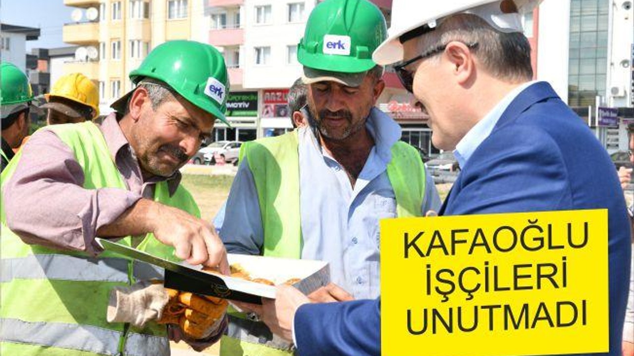 KAFAOĞLU İŞÇİLERİ UNUTMADI