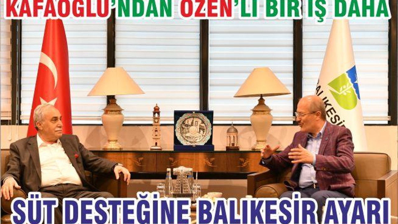 Kafaoğlu’ndan Özen’li bir iş daha SÜT DESTEĞİNE BALIKESİR AYARI