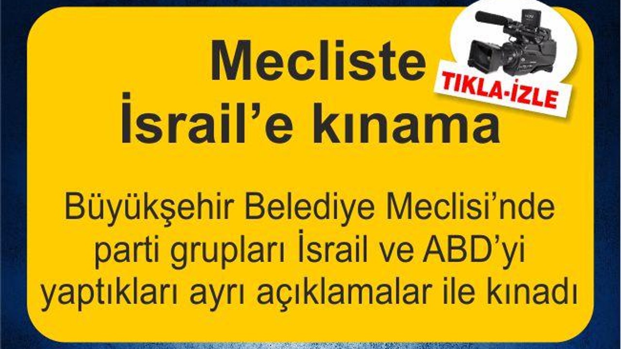 Büyükşehir Belediye Meclisi'nde İsrail'e kınama