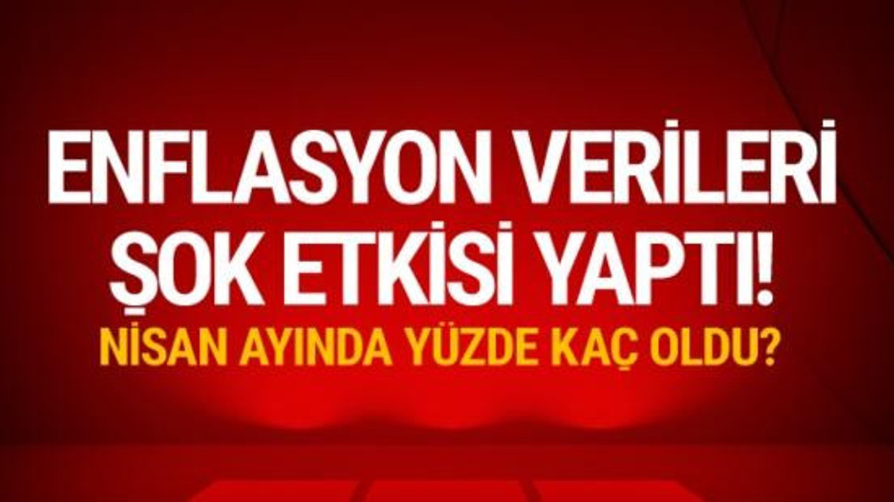 Nisan ayı enflasyon rakamları açıklandı!