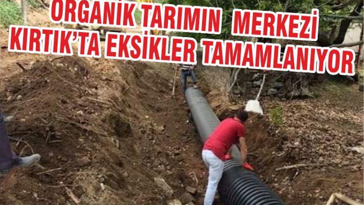 ORGANİK TARIM MERKEZİ KIRTIK’TA EKSİKLİKLER TAMAMLANIYOR