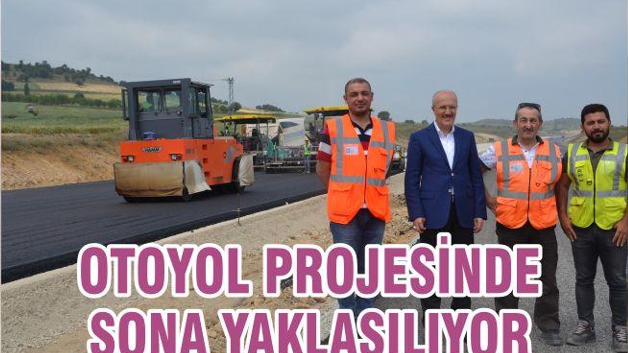 OTOYOL PROJESİNDE SONA YAKLAŞILIYOR