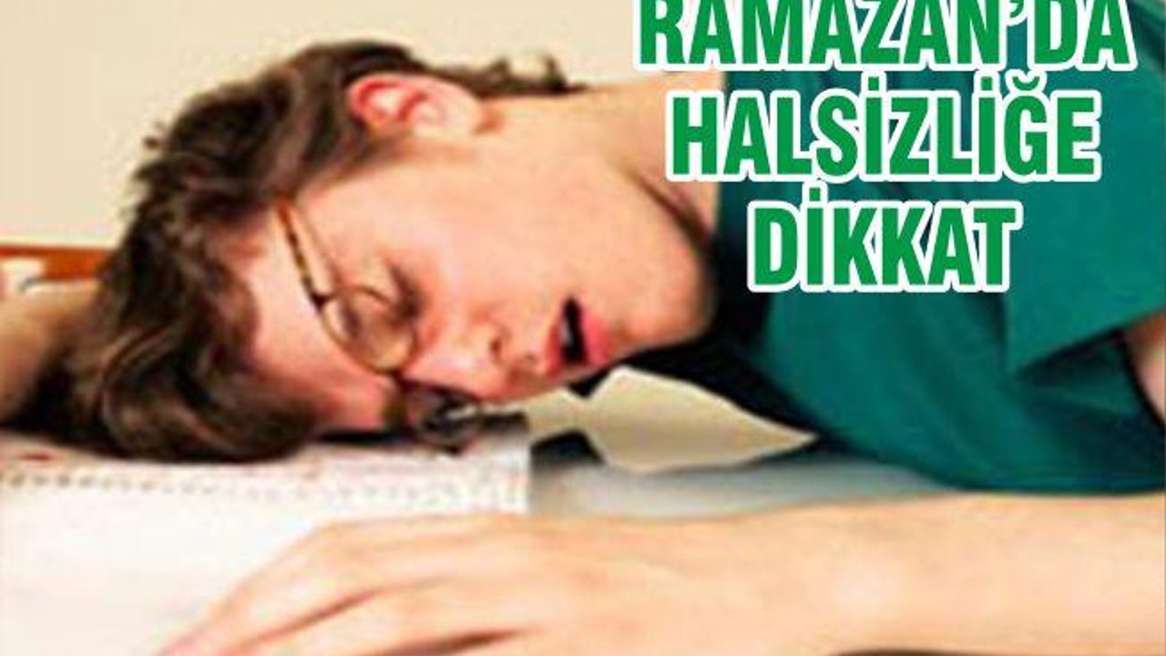 RAMAZANDA HALSİZLİĞE DİKKAT!