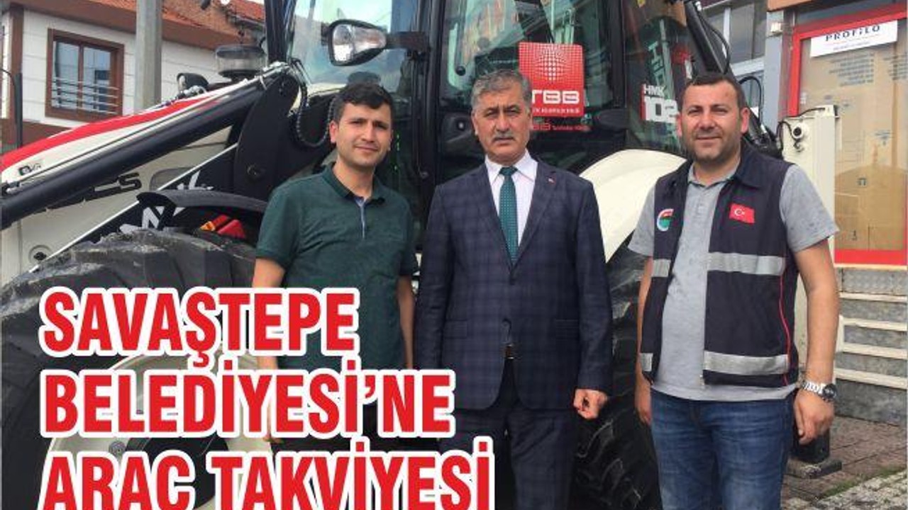 SAVAŞTEPE BELEDİYESİNE ARAÇ TAKVİYESİ