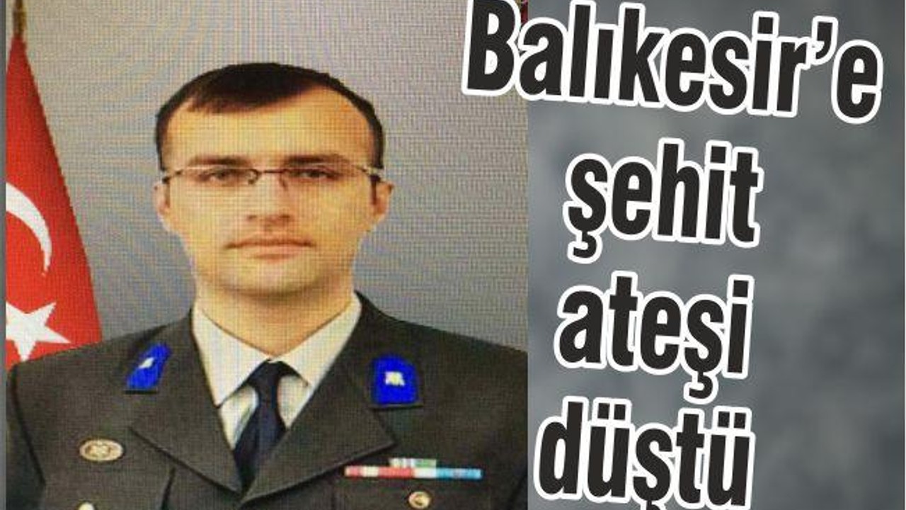 Balıkesir’e şehit ateşi düştü
