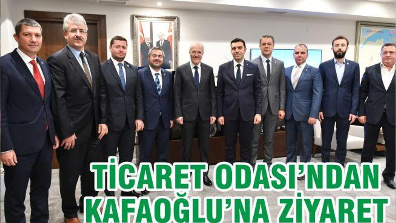 TİCARET ODASI’NDAN KAFAOĞLUNA ZİYARET