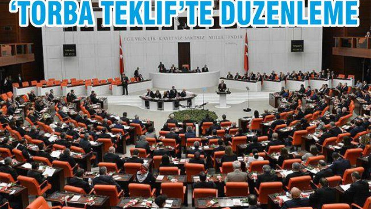 'TORBA TEKLİF'TE DEĞİŞİKLİK