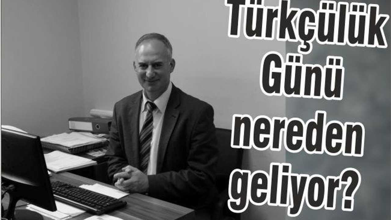 TÜRKÇÜLÜK GÜNÜ NEREDEN GELİYOR?
