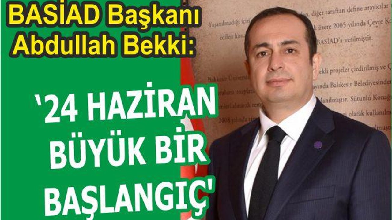 “24 HAZİRAN BÜYÜK BİR BAŞLANGIÇ”