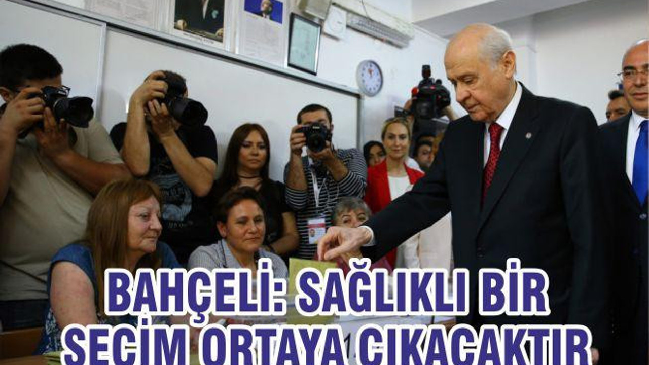 Bahçeli: Sağlıklı bir seçim ortaya çıkacaktır